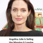 Angelina Jolie Reportedly Planning to Sell Her Historic Los Angeles Estate and Move Abroad