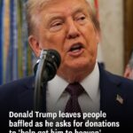 Donald Trump puzzles supporters with call for donations to “get him into heaven.”