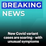 New Covid variants Nimbus and Stratus are soaring, and there are unusual symptoms